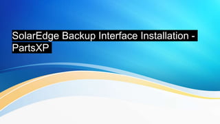 SolarEdge Backup Interface Installation -
PartsXP
 