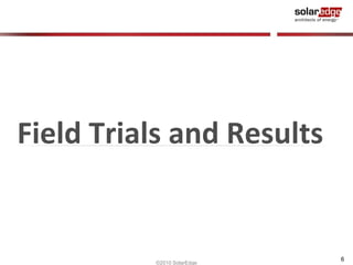 Field Trials and Results


                            6
          ©2010 SolarEdge
 