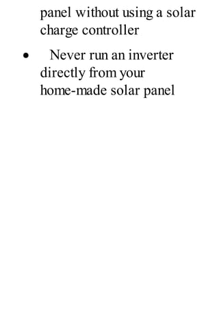 panel without using a solar
charge controller
· Never run an inverter
directly from your
home-made solar panel
 