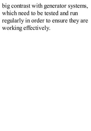 big contrast with generator systems,
which need to be tested and run
regularly in order to ensure they are
working effectively.
 