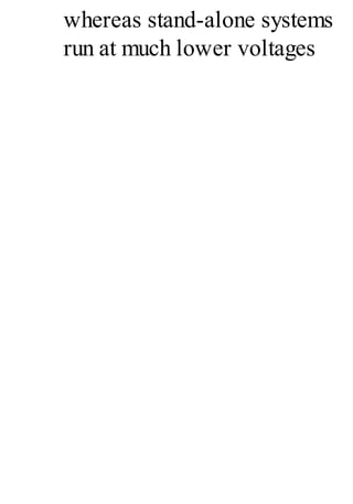 whereas stand-alone systems
run at much lower voltages
 