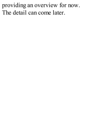 providing an overview for now.
The detail can come later.
 