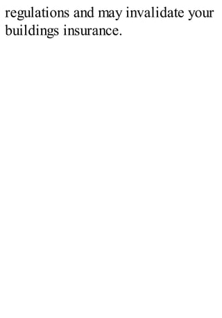 regulations and may invalidate your
buildings insurance.
 
