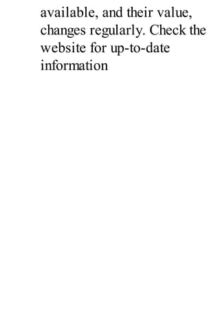 available, and their value,
changes regularly. Check the
website for up-to-date
information
 