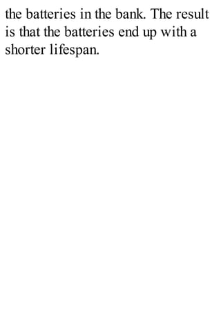 the batteries in the bank. The result
is that the batteries end up with a
shorter lifespan.
 