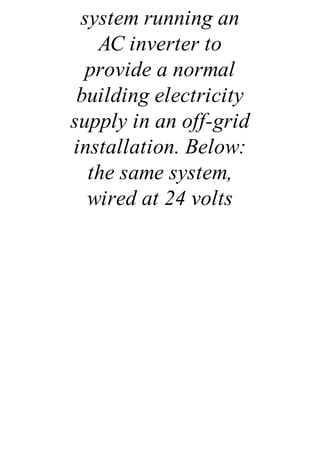 system running an
AC inverter to
provide a normal
building electricity
supply in an off-grid
installation. Below:
the same system,
wired at 24 volts
 