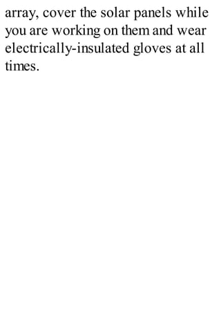 array, cover the solar panels while
you are working on them and wear
electrically-insulated gloves at all
times.
 