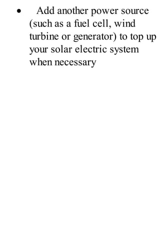 · Add another power source
(such as a fuel cell, wind
turbine or generator) to top up
your solar electric system
when necessary
 