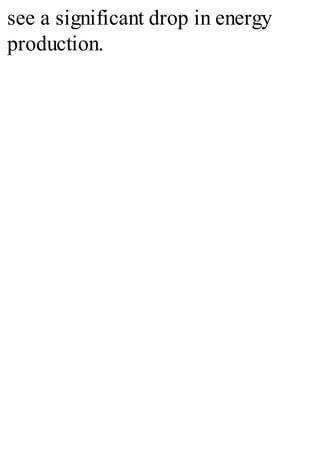 see a significant drop in energy
production.
 