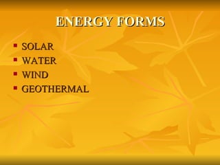 ENERGY FORMS SOLAR WATER WIND GEOTHERMAL 