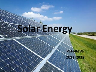 Solar Energy
          PaFeBeVa
          2012-2013
 
