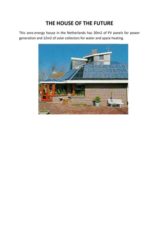 THE HOUSE OF THE FUTURE
This zero-energy house in the Netherlands has 30m2 of PV panels for power
generation and 12m2 of solar collectors for water and space heating.

 