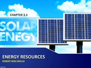 CHAPTER 3.3 
ENERGY RESOURCES 
ROBERT BOB OKELLO 
 