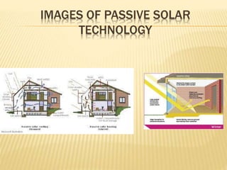 IMAGES OF PASSIVE SOLAR
TECHNOLOGY
 