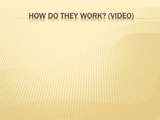 HOW DO THEY WORK? (VIDEO)
 