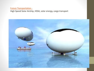 Future Transportation -
High Speed Solar Airship, HSSA, solar energy, cargo transport
 
