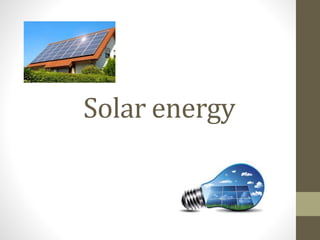 Solar energy
 