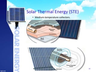 Solar Thermal Energy (STE)
• Medium-temperature collectors.
14
 