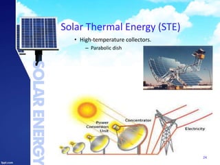 Solar Thermal Energy (STE)
• High-temperature collectors.
– Parabolic dish
24
 
