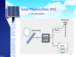 Solar Photovoltaic (PV)
• On-grid system
37
 