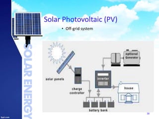 Solar Photovoltaic (PV)
• Off-grid system
38
 