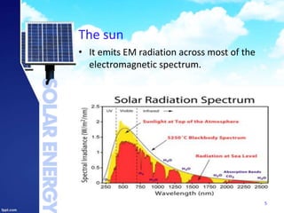 The sun
• It emits EM radiation across most of the
electromagnetic spectrum.
5
 
