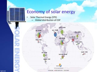 Economy of solar energy
54
• Solar Thermal Energy (STE)
– Global distribution of CSP
 