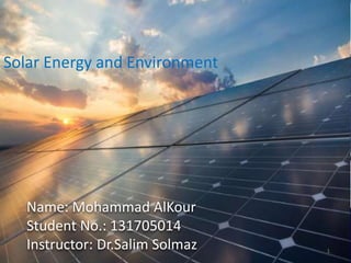 Name: Mohammad AlKour
Student No.: 131705014
Instructor: Dr.Salim Solmaz
Solar Energy and Environment
1
 