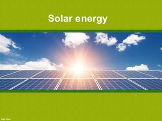Solar energy
 