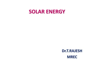 SOLAR ENERGY
Dr.T.RAJESH
MREC
 