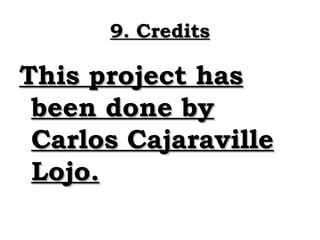 9. Credits

This project has
 been done by
 Carlos Cajaraville
 Lojo.
 