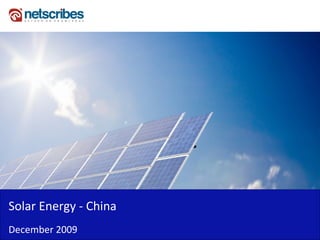 Solar Energy - China
December 2009
 