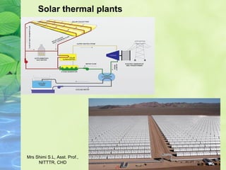 Solar thermal plants
Mrs Shimi S.L, Asst. Prof.,
NITTTR, CHD
 