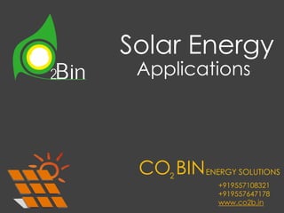 Solar Energy
Applications
CO BINENERGY SOLUTIONS2
+919557108321
+919557647178
www.co2b.in
 