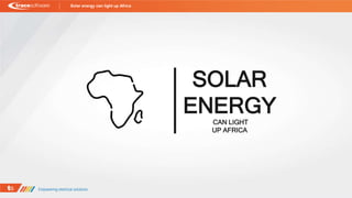 Solar energy can light up Africa
SOLAR
ENERGY
CAN LIGHT
UP AFRICA
 