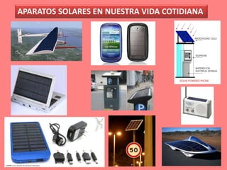APARATOS SOLARES EN NUESTRA VIDA COTIDIANA
 