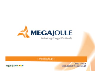 | megajoule.pt |
                              Celso Costa
                   celso.costa@megajoule.pt
 