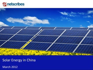 Solar Energy in China
March 2012
 