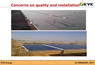 Concerns on quality and installation




KVK Energy                                22 FEBURARY, 2012
 
