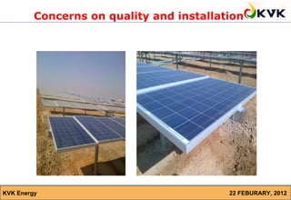 Concerns on quality and installation




KVK Energy                                22 FEBURARY, 2012
 