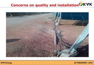 Concerns on quality and installation




KVK Energy                                22 FEBURARY, 2012
 