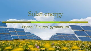Solar energy
Prienai ‘Žiburys’ gymnasium
 