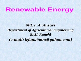 Md. I. A. Ansari
Department of Agricultural Engineering
BAU, Ranchi
(e-mail: irfan26200@yahoo.com)
 