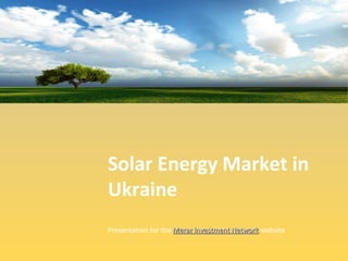 Solar Energy Market in
Ukraine
Presentation for the Merar Investment Network website
 