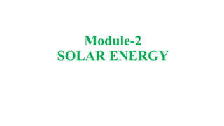 Module-2
SOLAR ENERGY
 