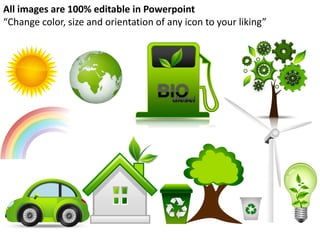 All images are 100% editable in Powerpoint
“Change color, size and orientation of any icon to your liking”
 