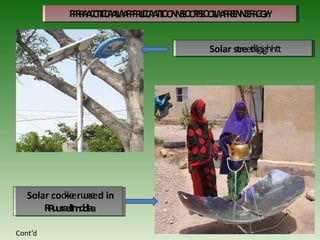 P
P
R
R
A
A
C
C
T
T
I
I
C
C
A
A
L
L
A
A
P
P
P
P
L
L
I
I
C
C
A
A
T
T
I
I
O
O
N
N
S
S
O
O
F
F
S
S
O
O
L
L
A
A
R
R
E
E
N
N
E
E
R
R
G
G
Y
Y
Solar streetlilgighhtt
Solar coo
k
k
e
eru
u
ss
e
ed in
RRuurraallIInnddiiaa
Cont’d
 