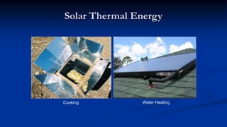 Solar Thermal Energy
Cooking Water Heating
 
