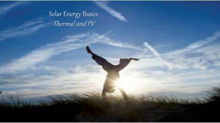 Solar Energy Basics
Thermal and PV
 