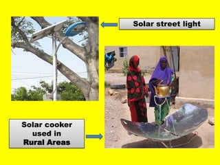 Solar street light

Solar cooker
used in
Rural Areas

 